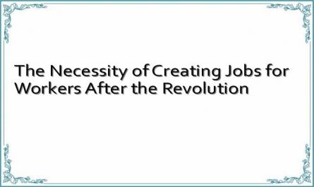 The Necessity of Creating Jobs for Workers After the Revolution