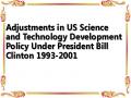 Adjustments in US Science and Technology Development Policy Under President Bill Clinton 1993-2001