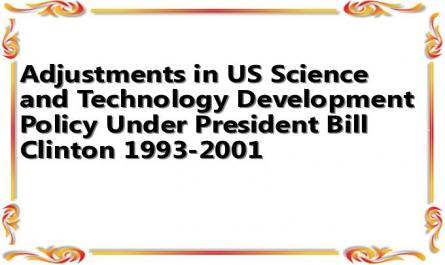Adjustments in US Science and Technology Development Policy Under President Bill Clinton 1993-2001