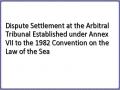 Dispute Settlement at the Arbitral Tribunal Established under Annex VII to the 1982 Convention on the Law of the Sea