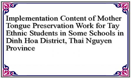 Implementation Content of Mother Tongue Preservation Work for Tay Ethnic Students in Some Schools in Dinh Hoa District, Thai Nguyen Province