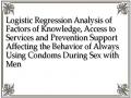 Logistic Regression Analysis of Factors of Knowledge, Access to Services and Prevention Support Affecting the Behavior of Always Using Condoms During Sex with Men