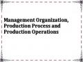 Management Organization, Production Process and Production Operations