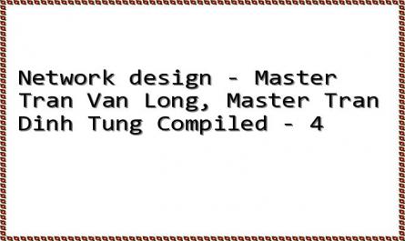 Network design - Master Tran Van Long, Master Tran Dinh Tung Compiled - 4