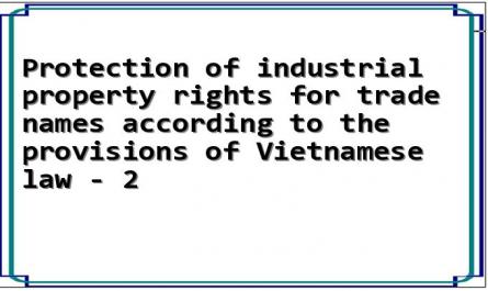 Protection of industrial property rights for trade names according to the provisions of Vietnamese law - 2