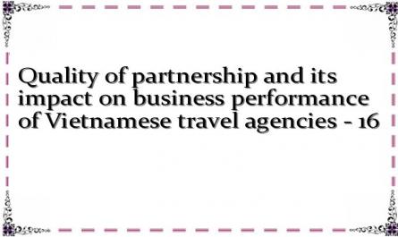 Quality of partnership and its impact on business performance of Vietnamese travel agencies - 16