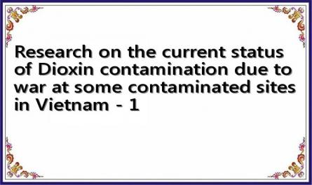 Research on the current status of Dioxin contamination due to war at some contaminated sites in Vietnam - 1