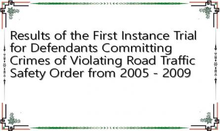 Results of the First Instance Trial for Defendants Committing Crimes of Violating Road Traffic Safety Order from 2005 - 2009