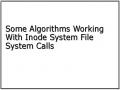 Some Algorithms Working With Inode System File System Calls