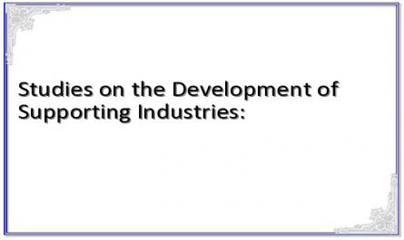 Studies on the Development of Supporting Industries:
