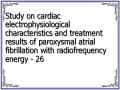 Study on cardiac electrophysiological characteristics and treatment results of paroxysmal atrial fibrillation with radiofrequency energy - 26
