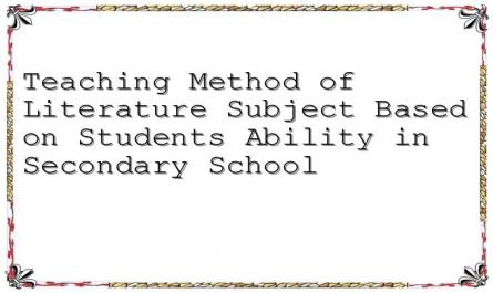 Teaching Method of Literature Subject Based on Students Ability in Secondary School