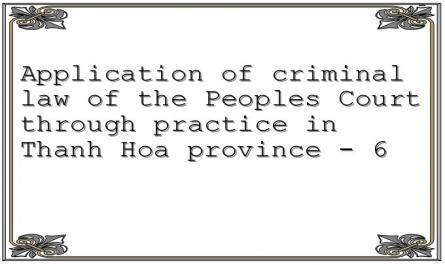 Application of criminal law of the People's Court through practice in Thanh Hoa province - 6