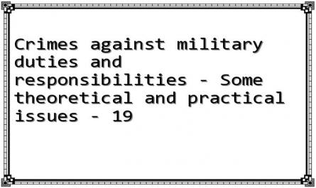 Crimes against military duties and responsibilities - Some theoretical and practical issues - 19
