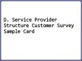 D. Service Provider Structure Customer Survey Sample Card