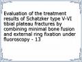 Evaluation of the treatment results of Schatzker type V-VI tibial plateau fractures by combining minimal bone fusion and external ring fixation under fluoroscopy - 13