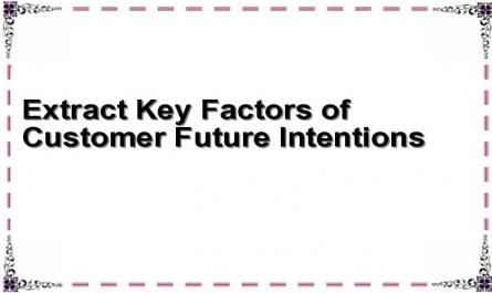 Extract Key Factors of Customer Future Intentions