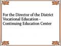 For the Director of the District Vocational Education - Continuing Education Center