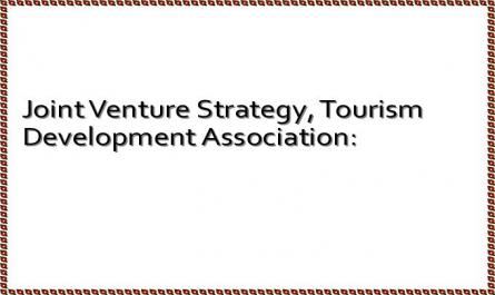Joint Venture Strategy, Tourism Development Association: