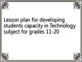 Lesson plan for developing students capacity in Technology subject for grades 11-20