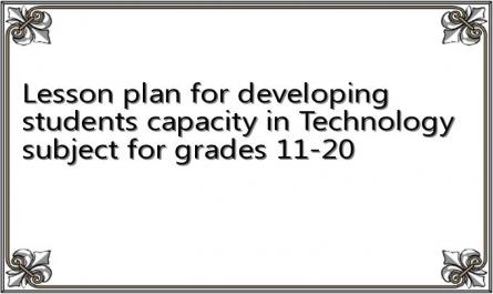 Lesson plan for developing students capacity in Technology subject for grades 11-20
