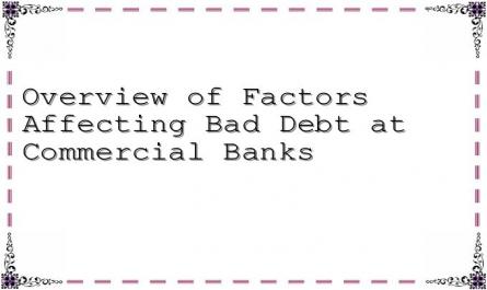 Overview of Factors Affecting Bad Debt at Commercial Banks
