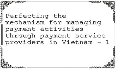 Perfecting the mechanism for managing payment activities through payment service providers in Vietnam - 1