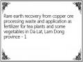 Rare earth recovery from copper ore processing waste and application as fertilizer for tea plants and some vegetables in Da Lat, Lam Dong province - 1