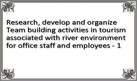 Research, develop and organize Team building activities in tourism associated with river environment for office staff and employees - 1