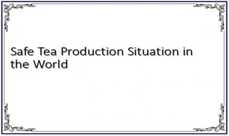 Safe Tea Production Situation in the World