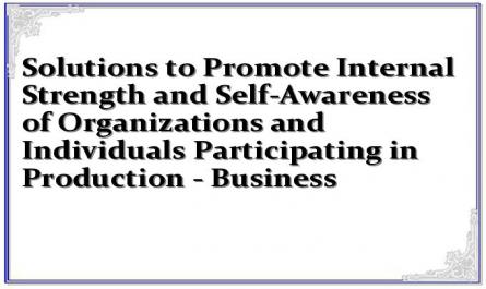 Solutions to Promote Internal Strength and Self-Awareness of Organizations and Individuals Participating in Production - Business