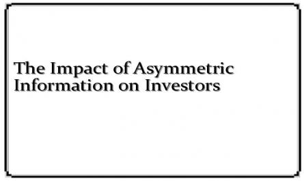 The Impact of Asymmetric Information on Investors