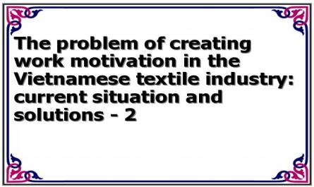The problem of creating work motivation in the Vietnamese textile industry: current situation and solutions - 2