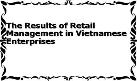 The Results of Retail Management in Vietnamese Enterprises