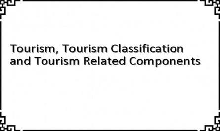 Tourism, Tourism Classification and Tourism Related Components