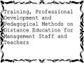 Training, Professional Development and Pedagogical Methods on Distance Education for Management Staff and Teachers