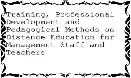 Training, Professional Development and Pedagogical Methods on Distance Education for Management Staff and Teachers