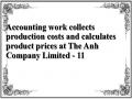 Accounting work collects production costs and calculates product prices at The Anh Company Limited - 11