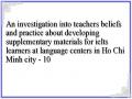 An investigation into teachers beliefs and practice about developing supplementary materials for ielts learners at language centers in Ho Chi Minh city - 10