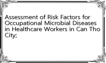 Assessment of Risk Factors for Occupational Microbial Diseases in Healthcare Workers in Can Tho City;