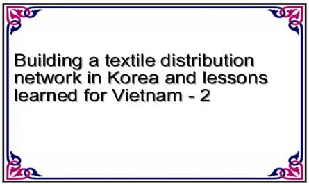 Building a textile distribution network in Korea and lessons learned for Vietnam - 2