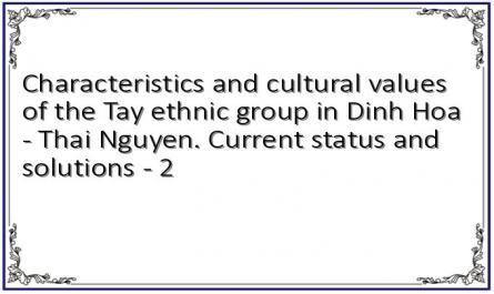 Characteristics and cultural values ​​of the Tay ethnic group in Dinh Hoa - Thai Nguyen. Current status and solutions - 2