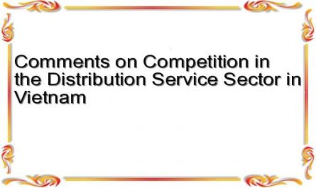 Comments on Competition in the Distribution Service Sector in Vietnam