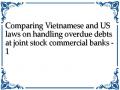 Comparing Vietnamese and US laws on handling overdue debts at joint stock commercial banks - 1