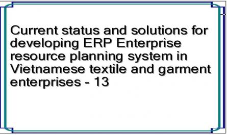 Current status and solutions for developing ERP Enterprise resource planning system in Vietnamese textile and garment enterprises - 13