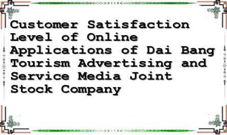 Customer Satisfaction Level of Online Applications of Dai Bang Tourism Advertising and Service Media Joint Stock Company