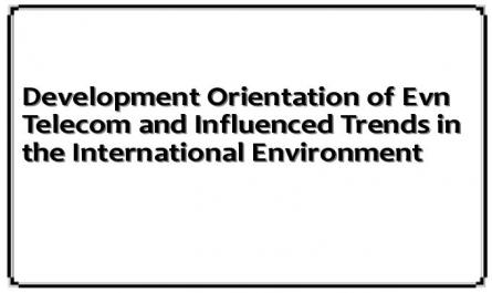 Development Orientation of Evn Telecom and Influenced Trends in the International Environment