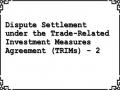 Dispute Settlement under the Trade-Related Investment Measures Agreement (TRIMs) - 2