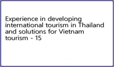 Experience in developing international tourism in Thailand and solutions for Vietnam tourism - 15