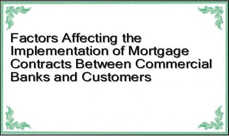 Factors Affecting the Implementation of Mortgage Contracts Between Commercial Banks and Customers